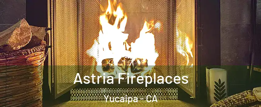  Astria Fireplaces Yucaipa - CA