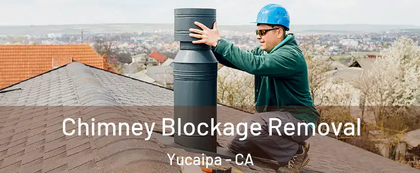  Chimney Blockage Removal Yucaipa - CA