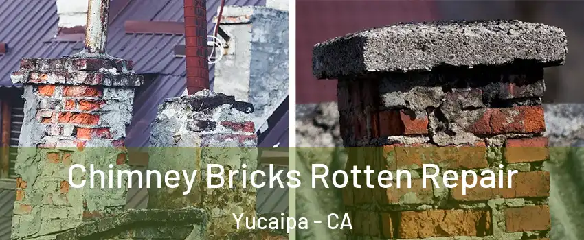  Chimney Bricks Rotten Repair Yucaipa - CA