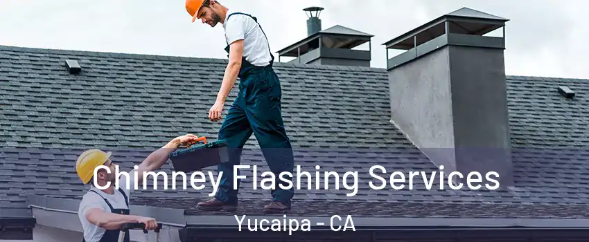  Chimney Flashing Services Yucaipa - CA