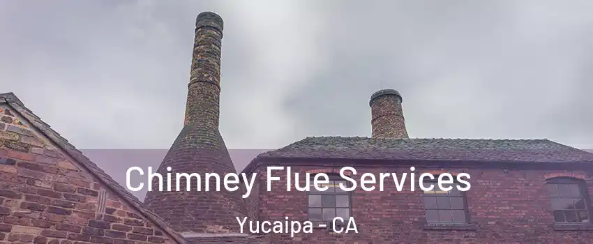 Chimney Flue Services Yucaipa - CA