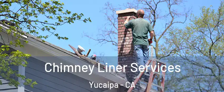  Chimney Liner Services Yucaipa - CA