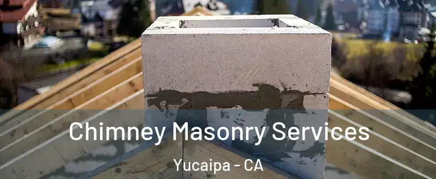  Chimney Masonry Services Yucaipa - CA