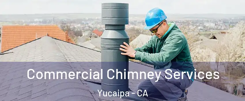  Commercial Chimney Services Yucaipa - CA
