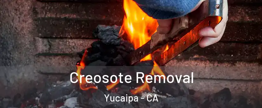  Creosote Removal Yucaipa - CA