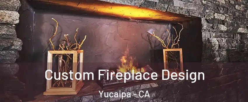  Custom Fireplace Design Yucaipa - CA