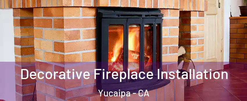  Decorative Fireplace Installation Yucaipa - CA