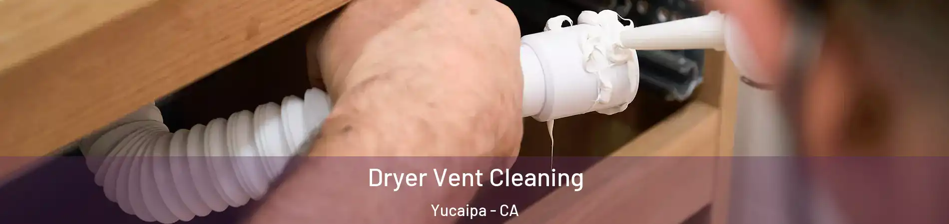  Dryer Vent Cleaning Yucaipa - CA