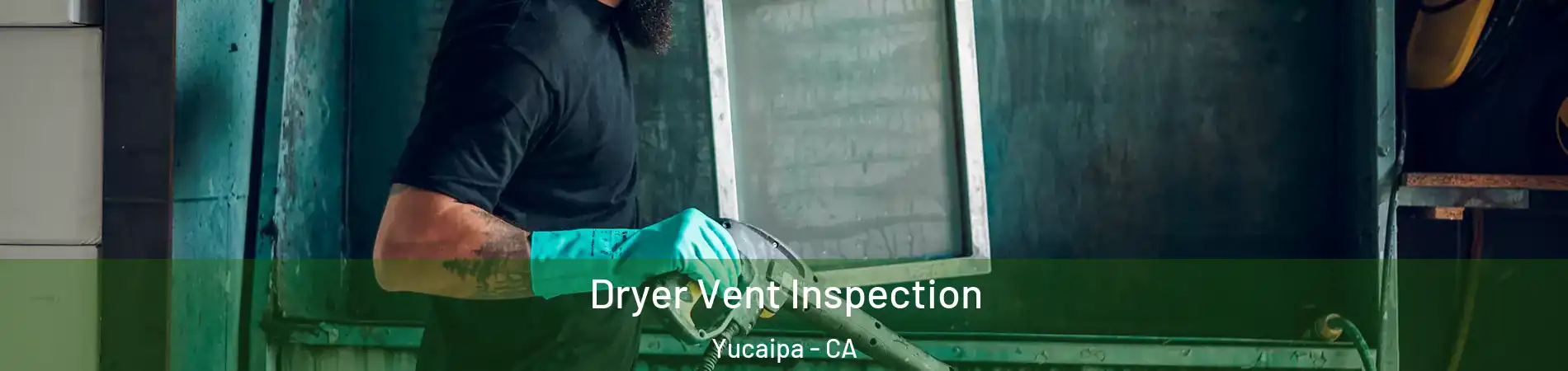  Dryer Vent Inspection Yucaipa - CA