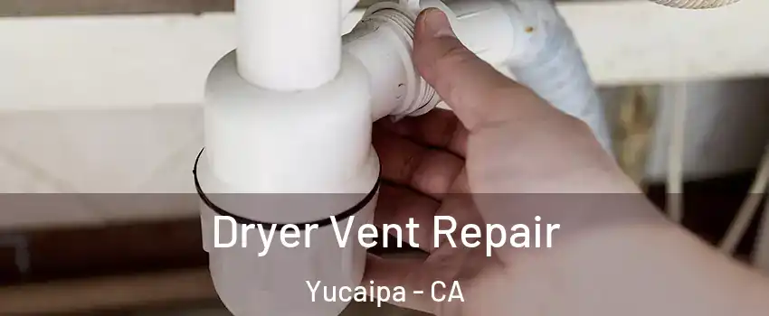  Dryer Vent Repair Yucaipa - CA