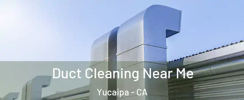 Duct Cleaning Near Me Yucaipa - CA