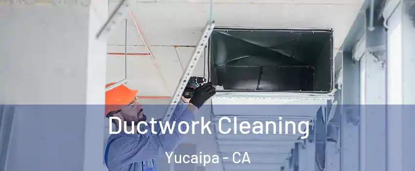  Ductwork Cleaning Yucaipa - CA