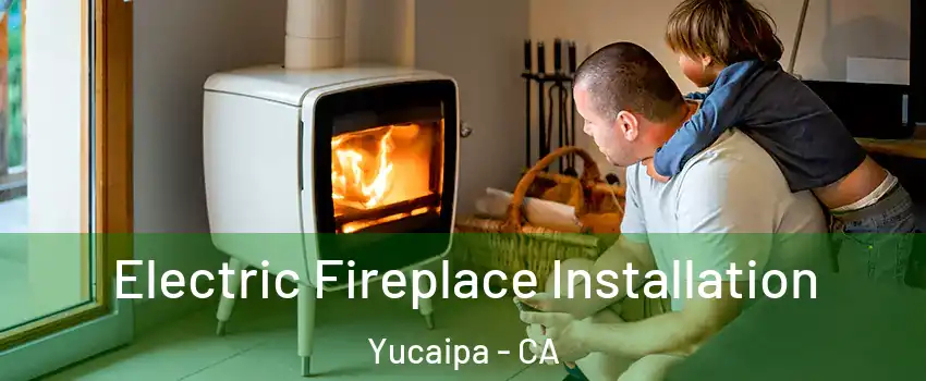  Electric Fireplace Installation Yucaipa - CA