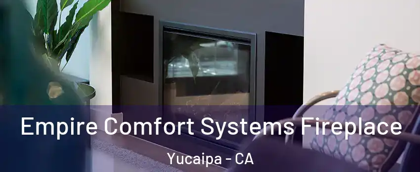  Empire Comfort Systems Fireplace Yucaipa - CA