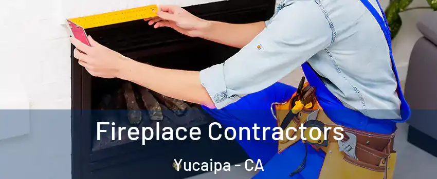  Fireplace Contractors Yucaipa - CA
