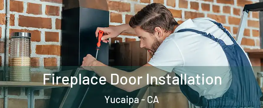  Fireplace Door Installation Yucaipa - CA