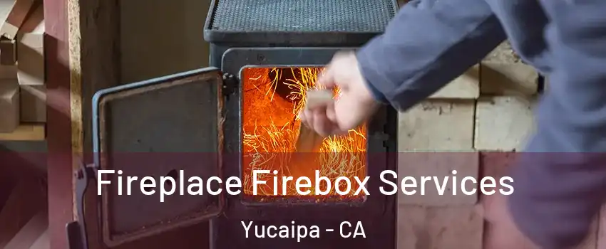  Fireplace Firebox Services Yucaipa - CA