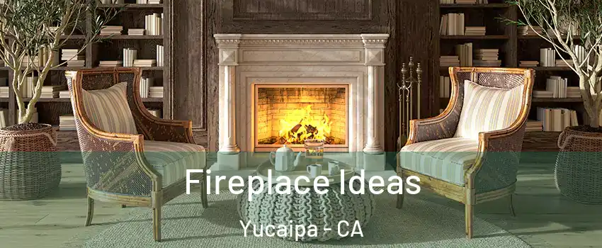  Fireplace Ideas Yucaipa - CA