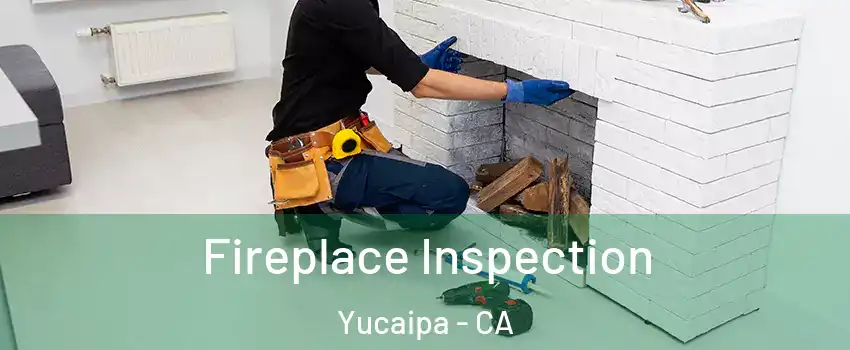  Fireplace Inspection Yucaipa - CA