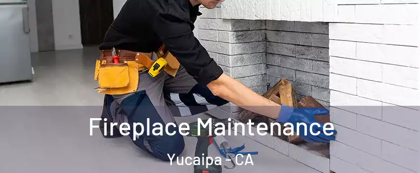  Fireplace Maintenance Yucaipa - CA