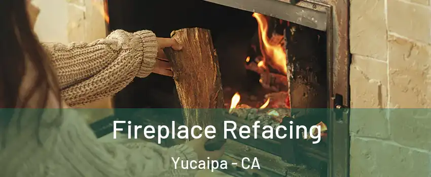  Fireplace Refacing Yucaipa - CA