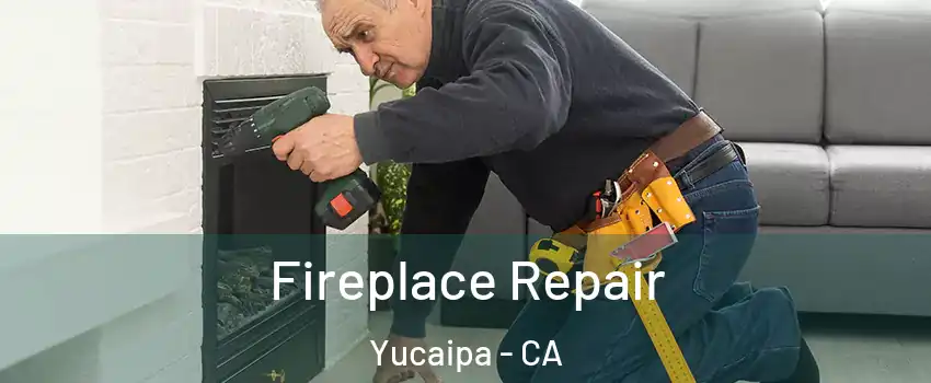  Fireplace Repair Yucaipa - CA