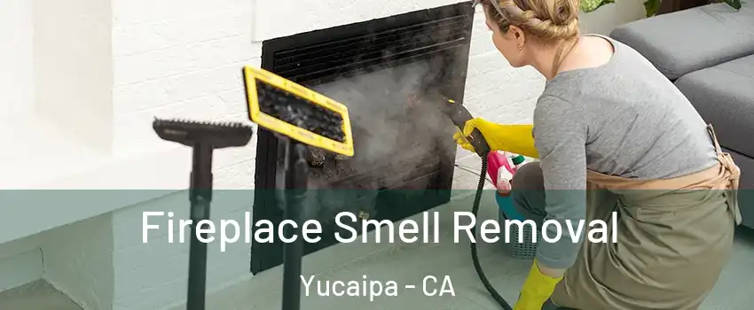  Fireplace Smell Removal Yucaipa - CA