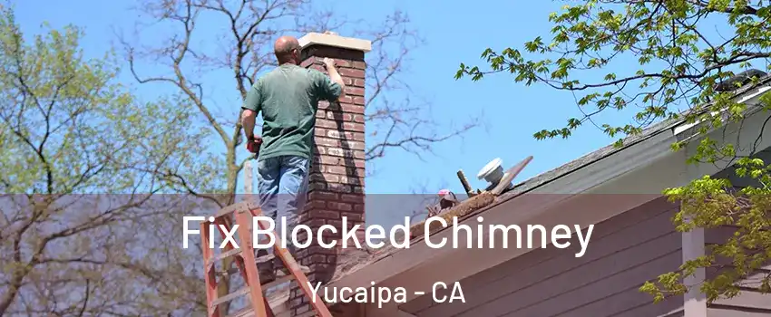  Fix Blocked Chimney Yucaipa - CA