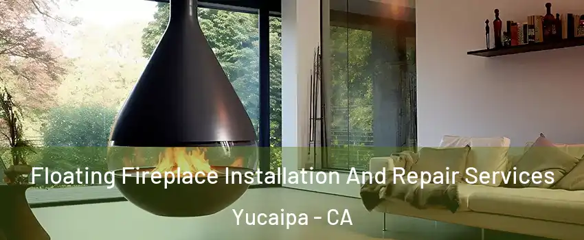  Floating Fireplace Installation And Repair Services Yucaipa - CA