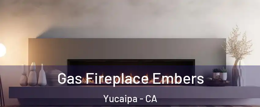  Gas Fireplace Embers Yucaipa - CA