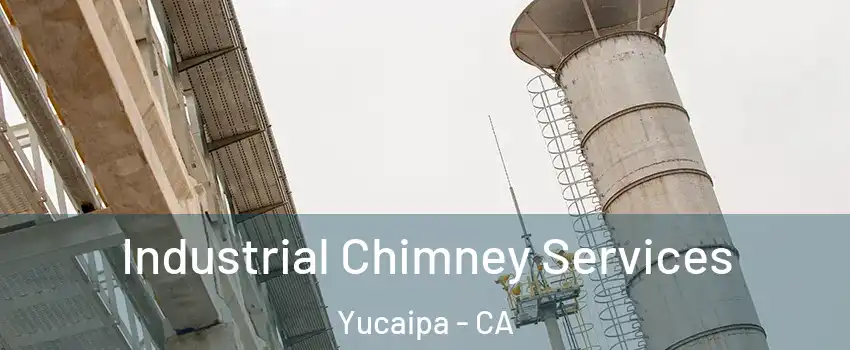  Industrial Chimney Services Yucaipa - CA
