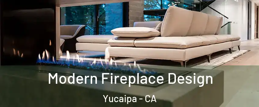  Modern Fireplace Design Yucaipa - CA