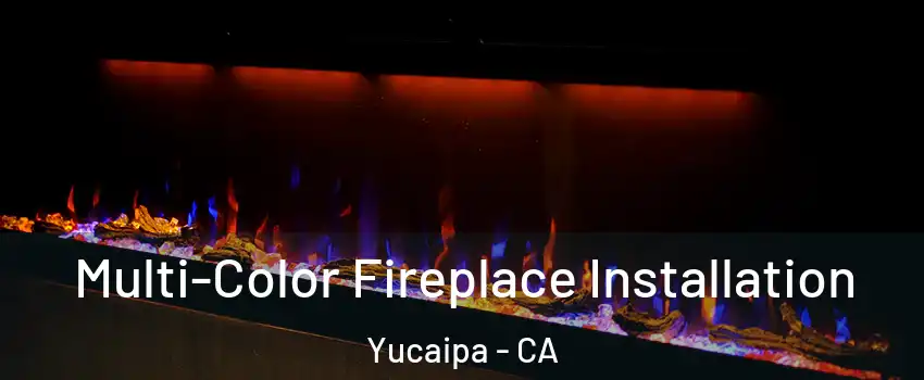  Multi-Color Fireplace Installation Yucaipa - CA