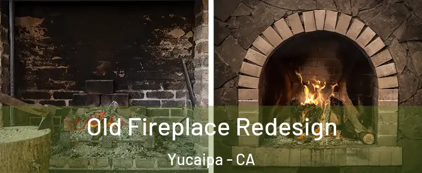  Old Fireplace Redesign Yucaipa - CA