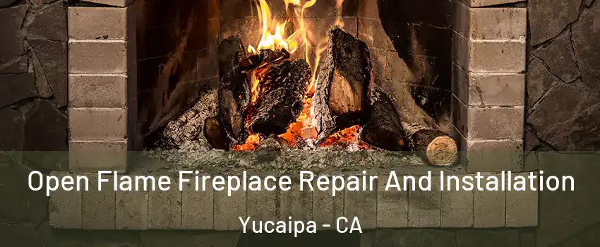  Open Flame Fireplace Repair And Installation Yucaipa - CA
