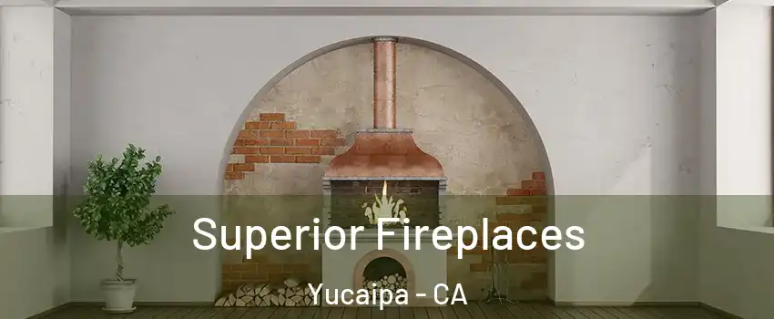  Superior Fireplaces Yucaipa - CA