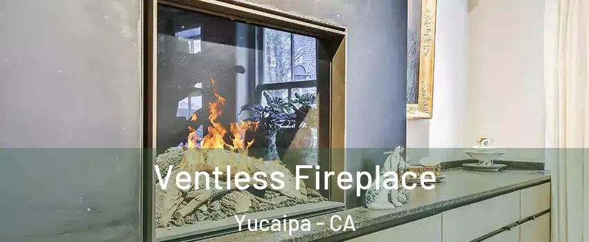  Ventless Fireplace Yucaipa - CA