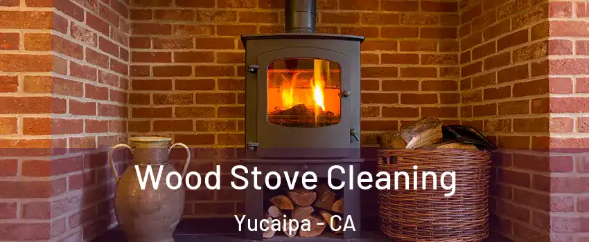  Wood Stove Cleaning Yucaipa - CA