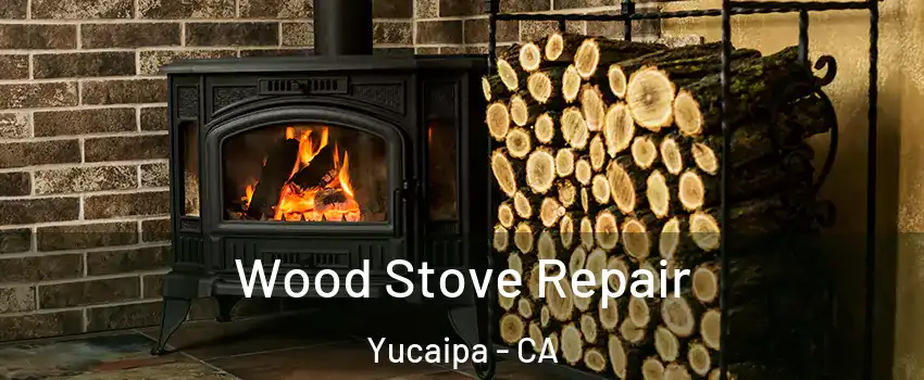  Wood Stove Repair Yucaipa - CA